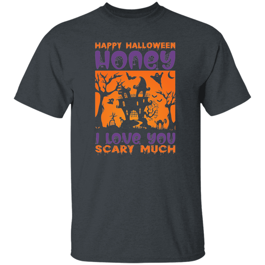 Happy Halloween, Honey I Love You, Scary Much Unisex T-Shirt