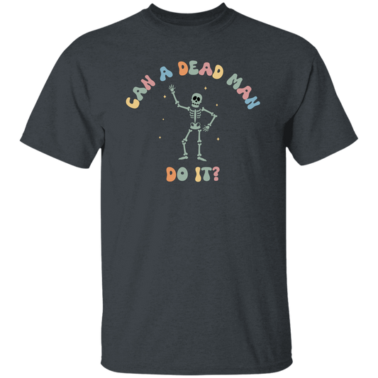 Can A Dead Man Do It, Skeleton, Skeleton Can Do Anything Unisex T-Shirt