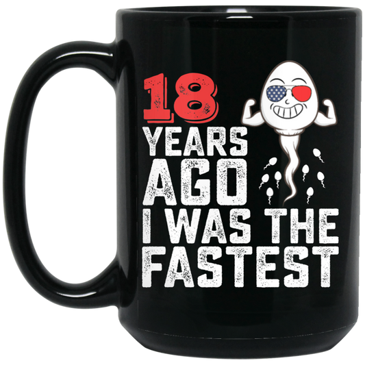 Funny Me I Was A Fastest Birthday Gift 18th, Funny Gift, 18 Years Ago My Birth, I Was Fastest Black Mug