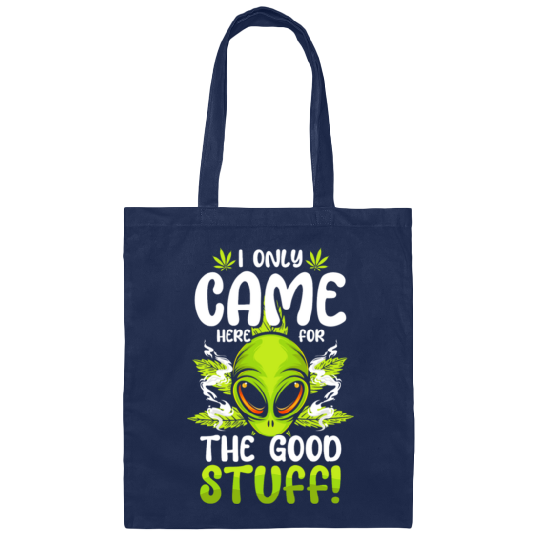 I Only Came Here For The Good Stuff Alien Invasion Outer Space Canvas Tote Bag
