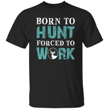 Born To Hunt, Forced To Work, Cool Hunter Saying, Love Deer Unisex T-Shirt