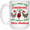 All I Want For Christmas Is You, Just Kidding I Want More Chickens White Mug