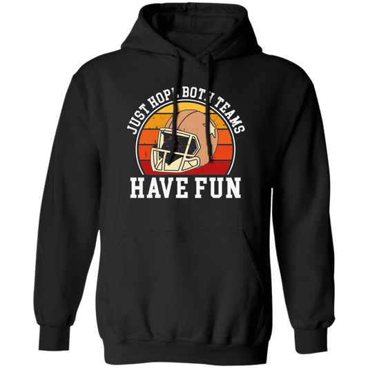 Play Football Together, Just Relaxing, Hope Both Team Have Fun Pullover Hoodie