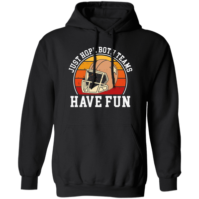 Play Football Together, Just Relaxing, Hope Both Team Have Fun Pullover Hoodie