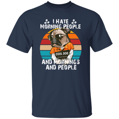 Cool Dog, I Hate Morning People, And Mornings, And People, Hate Go For Job Unisex T-Shirt