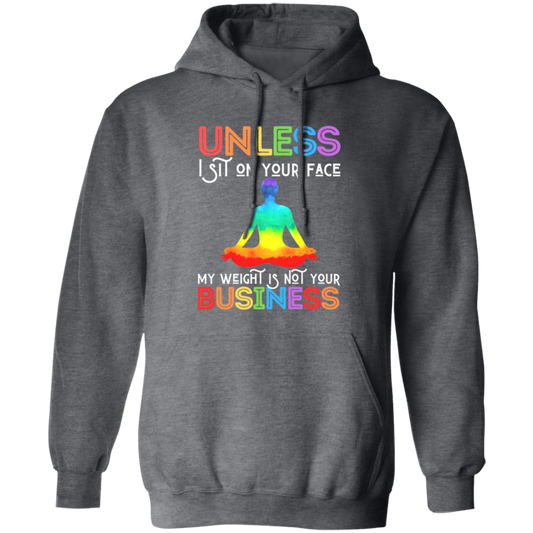 Look fashionable and send a message with this humorous hoodie, featuring the phrase "Unless I Sit On Your Face, My Weight Is Not Your Business." Crafted with comfort in mind, it's perfect for everyday wear.