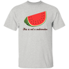 This Is Not A Watermelon, Watermelon Lover, Watermelon Quote Unisex T-Shirt