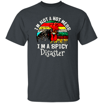 Cock Love Gift, I Am Not A Hot Mess, I Am A Spicy Disaster Lover Unisex T-Shirt