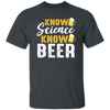 Know Science Know Beer, Love Beer Gift, Best Beer, Science And Beer Unisex T-Shirt