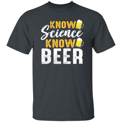 Know Science Know Beer, Love Beer Gift, Best Beer, Science And Beer Unisex T-Shirt