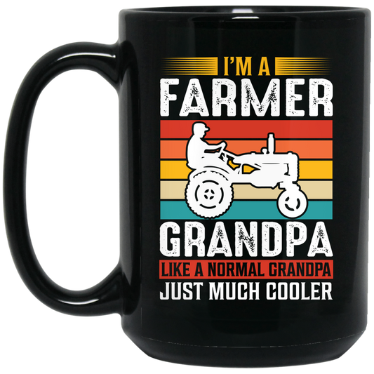 I'm A Farmer Grandpa, Like A Normal Grandpa Just Much Cooler Black Mug