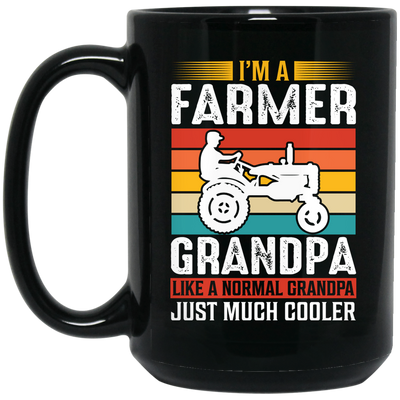 I'm A Farmer Grandpa, Like A Normal Grandpa Just Much Cooler Black Mug