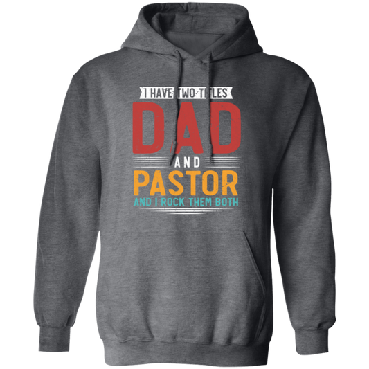 I Have Two Titles Dad And Pastor, I RockThem Both Pullover Hoodie