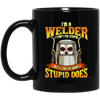 Funny Welder, I Can Fix Stupid, But I Cannot Fix Stupid Does, Love To Weld Black Mug