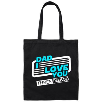 Dad I Love You Three Thousand, Fathers Day Gift, Love My Dad Ever Canvas Tote Bag