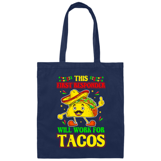 Tacos Lover Gift, This First Responder Will Work For Tacos Canvas Tote Bag