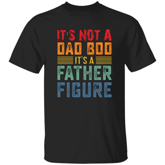 It's Not A Dad Bod, It's A Father Figure, Retro Dad Unisex T-Shirt