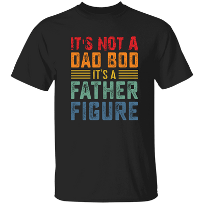 It's Not A Dad Bod, It's A Father Figure, Retro Dad Unisex T-Shirt