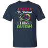 Please Be Patient, I Have Autism, Colorful Awareness Unisex T-Shirt