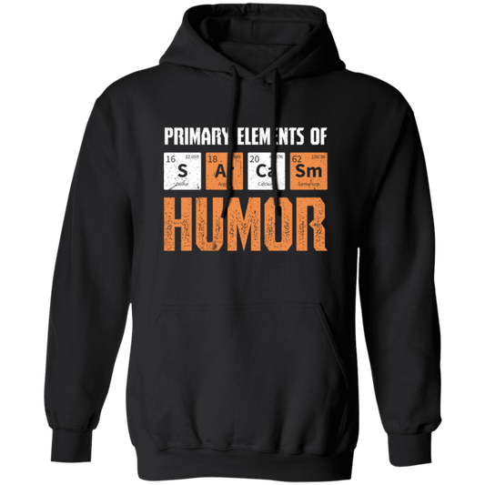 Jokes Chemical, Chemistry Quote, Primary Elements Of Sarcasm Humor Pullover Hoodie