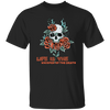 Skull With Roses, Life Is The Whisper Of The Death Unisex T-Shirt