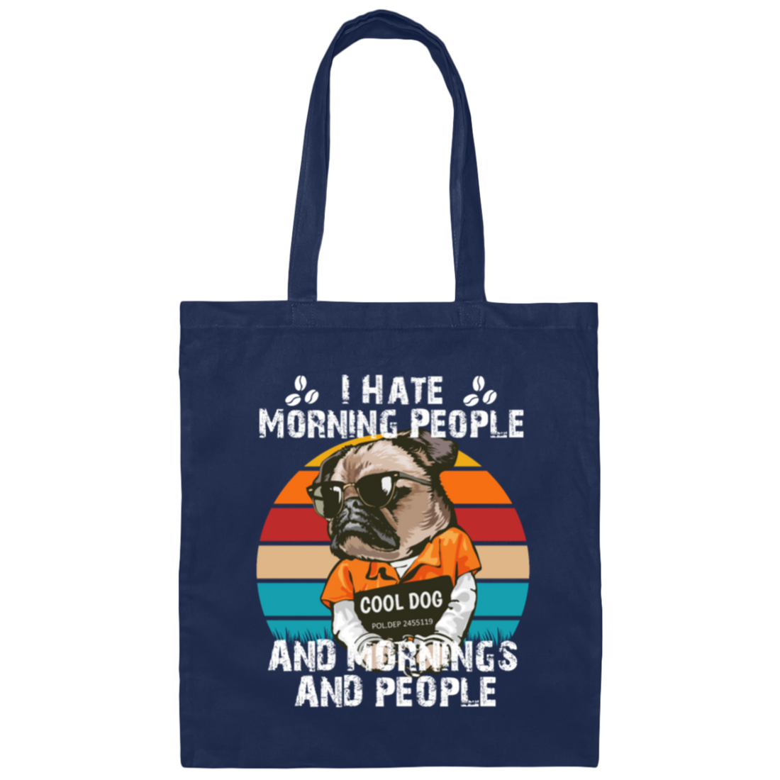 Cool Dog, I Hate Morning People, And Mornings, And People, Hate Go For Job Canvas Tote Bag