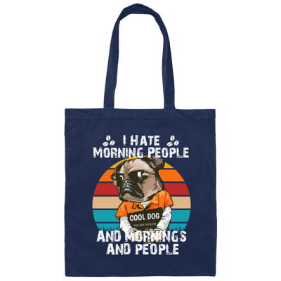 Cool Dog, I Hate Morning People, And Mornings, And People, Hate Go For Job Canvas Tote Bag