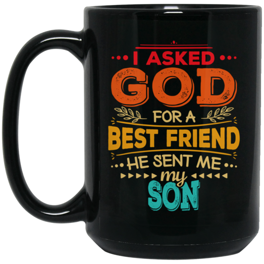 Gift For Dad I Asked God For A Best Friend He Sent Me My Son Vintage Gift Black Mug