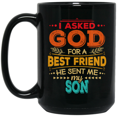 Gift For Dad I Asked God For A Best Friend He Sent Me My Son Vintage Gift Black Mug