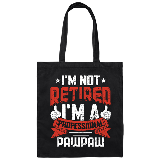 I'm Not Retired, I'm A Professional Pawpaw, Paternal Grandfather Canvas Tote Bag