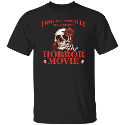 Horror Movie, I Would Totally Survive In A Horror Movie Unisex T-Shirt
