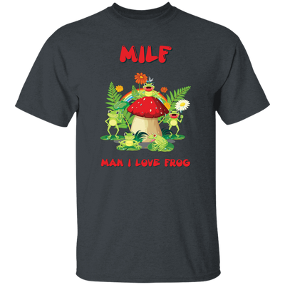 MILF, Man I Love Frog, Frogs And Mushrooms, Funny Frogs Unisex T-Shirt