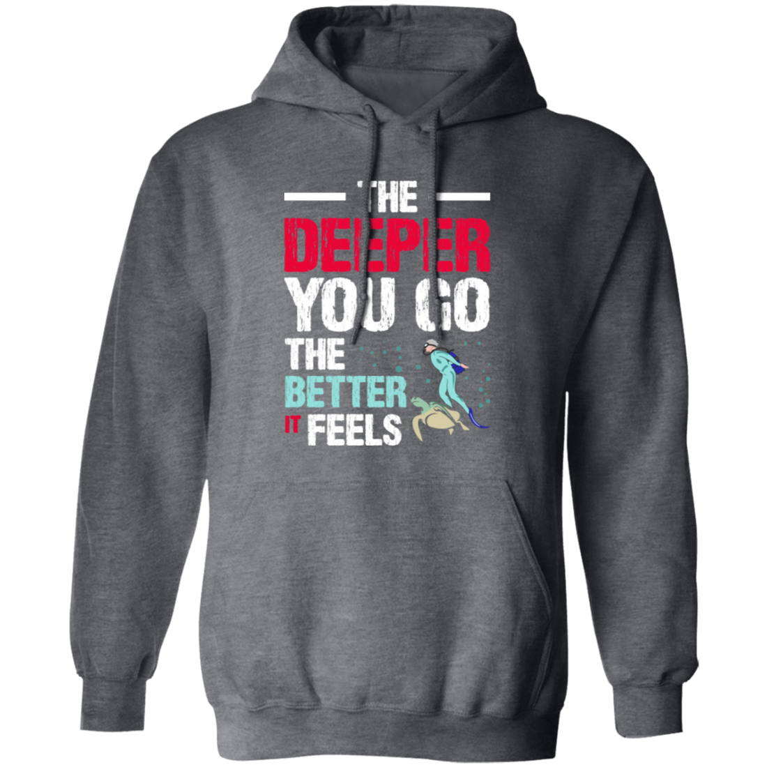 Diving Love Gift, Diver Sea Deep, The Deeper You Go, The Better It Feels Pullover Hoodie