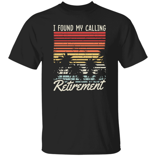 I Found My Calling Retirement, Retired Gift, Love Retirement, Retro Retire Gift Unisex T-Shirt