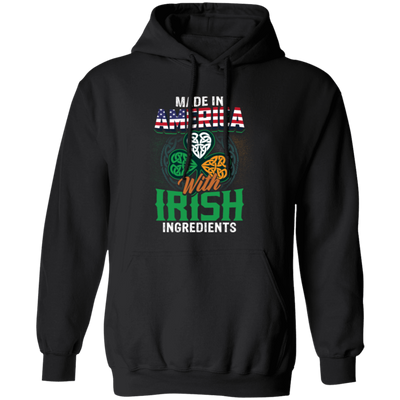 Irish Made In US, America With Irish, Irish Ingredients, Best Irish Ever Pullover Hoodie