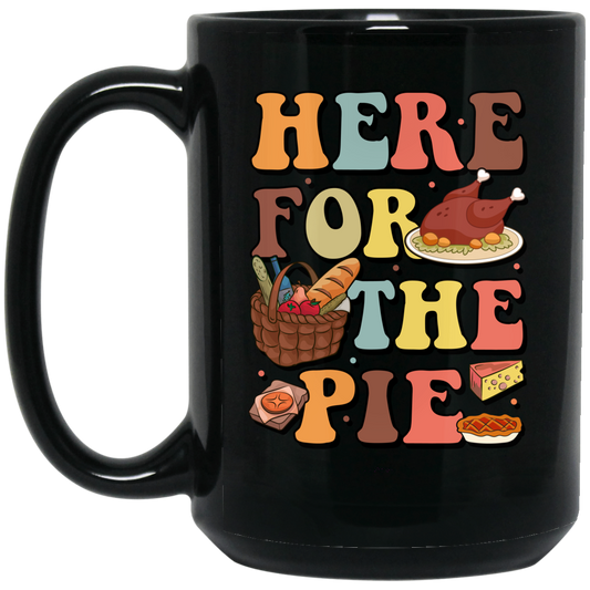 Here For The Pie, Thankful, Thanksgiving Holiday Black Mug