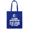 Claims Investigator Not Arguing Just Explaining Why Im Right Canvas Tote Bag