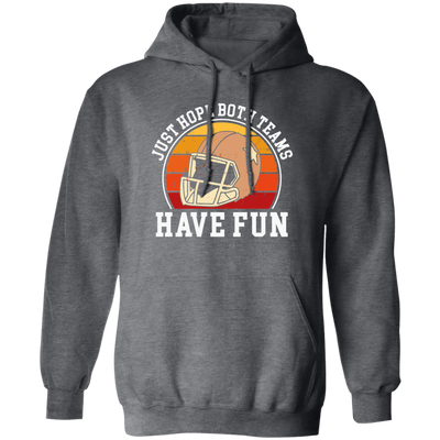 Play Football Together, Just Relaxing, Hope Both Team Have Fun Pullover Hoodie