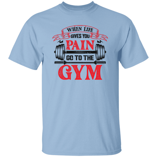 When Life Give You Pain, Go To The Gym, Gymer, Fitness Unisex T-Shirt