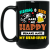 Fishing And Beer Make Me Happy, Humans Make My Head Hurt Black Mug