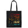 A Bear Kills You Exclusive Apparels Go Outside Worst Case Scenario Canvas Tote Bag