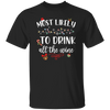 Most Likely To Drink All The Wine, Drinking Christmas, Trendy Chrismas, Merry Christmas Unisex T-Shirt