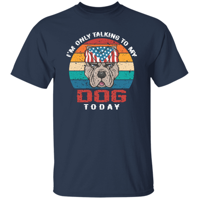 I'm Only Talking To My Dog Today, Retro Dog, American Dog Unisex T-Shirt