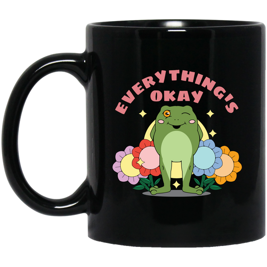 Everything's Okay, Things Will Be Good, Have A Good Day Black Mug