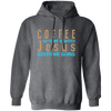 Coffee And Jesus Love, Coffee Gets Me Started, Jesus Keep Me Going Pullover Hoodie