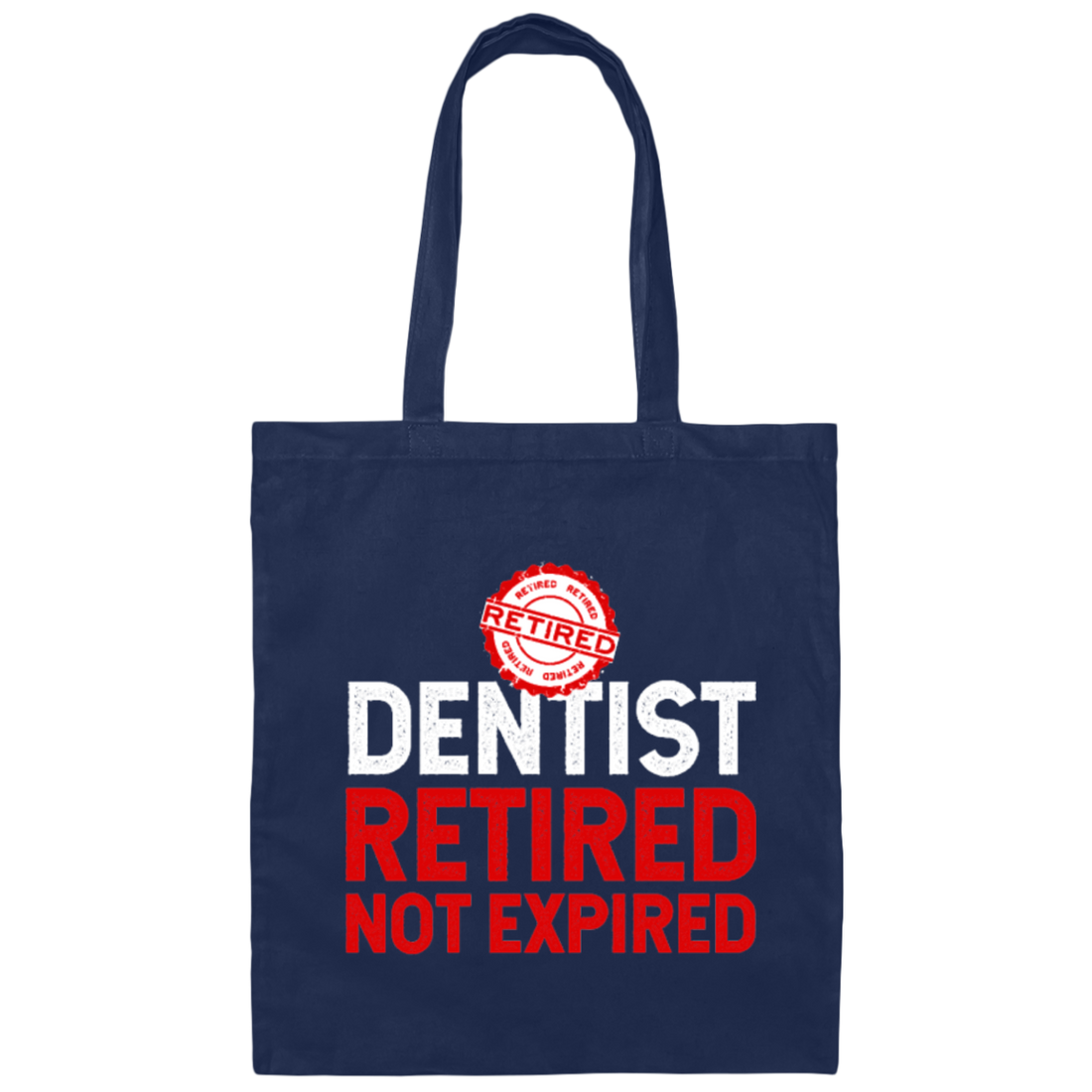 Retired Dentist Retired Not Expired, Dentist Gift, Love Dentist Canvas Tote Bag