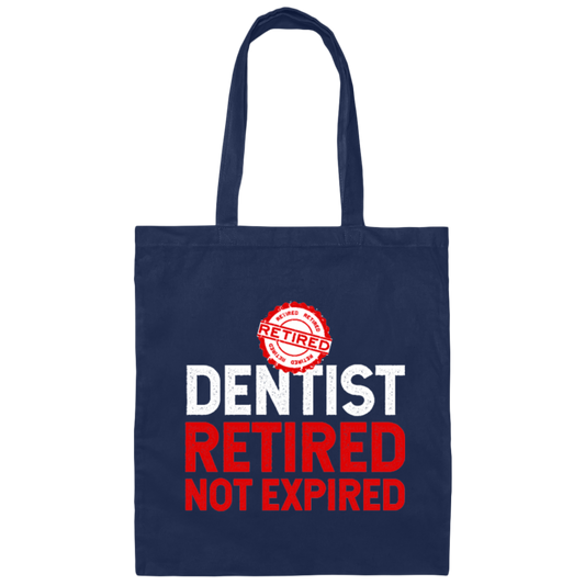 Retired Dentist Retired Not Expired, Dentist Gift, Love Dentist Canvas Tote Bag