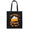 Cake Lover You Want A Apiece Of Me Pumkin Pie Canvas Tote Bag