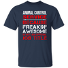 Love Animal, Animal Control Service Freaking Awesome, Not An Job Title Unisex T-Shirt