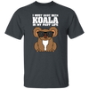 I Must Have Been Koala In My Past Life, Love Koala, Best Koala, Funny Koala Unisex T-Shirt